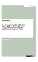 E-Learning in der betrieblichen Weiterbildung. Entwicklung, Implementierung und Praxis