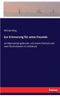 Zur Erinnerung für seine Freunde