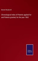 Chronological Index of Patents applied for and Patents granted, for the year 1863