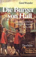 Die Burger Von Hall: Sozialgeschichte Einer Reichsstadt 1216-1802