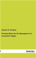Practical Rules for the Managment of a Locomotive Engine