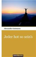 Jeder hot so sein's