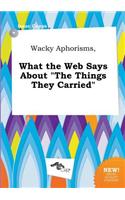 Wacky Aphorisms, What the Web Says about the Things They Carried
