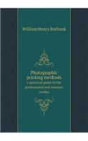 Photographic Printing Methods a Practical Guide to the Professional and Amateur Worker