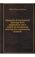 Elements of Mechanical Drawing Their Application and a Course in Mechanical Drawing for Engineering Students