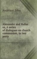 ALEXANDER AND RUFUS OR A SERIES OF DIAL