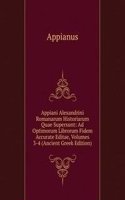 Appiani Alexandrini Romanarum Historiarum Quae Supersunt: Ad Optimorum Librorum Fidem Accurate Editae, Volumes 3-4 (Ancient Greek Edition)