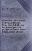 Geschichte Der Maronen-Negern Auf Jamaika: Nebst Einer Schilderung Des Vormaligen Und Jetzigen Zustandes Dieser Insel (German Edition)