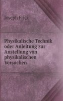 Physikalische Technik oder Anleitung zur Anstellung von physikalischen Versuchen