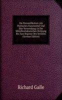 Die Personifikation (Als Poetisches Kunstmittel Und Ihre Verwendung) in Der Mittelhochdeutschen Dichtung Bis Zum Beginne Des Verfalles (German Edition)