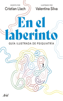 En El Laberinto: Guía Ilustrada de Psiquiatría / In the Labyrinth: Illustrated Guide to Psychiatry