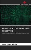 Privacy and the Right to Be Forgotten