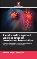 A endocardite aguda é um risco letal em doentes em hemodiálise