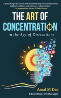 The Art of Concentration in the Age of Distractions version 3.0 by Amal M Das (B.Tech IIT KGP, MA Psychology)