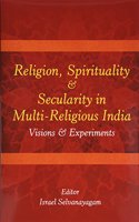 Religion Spirituality & Secularity in Multi-Religious India: Visions & Experiments