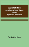 Guide to Methods and Observation in History; Studies in High School Observation
