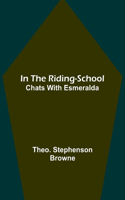 In the Riding-School; Chats With Esmeralda