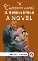 The Cameron Pride Or, Purified By Suffering A Novel Mrs. Mary J. Holmes