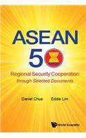 ASEAN 50: Regional Security Cooperation Through Selected Documents