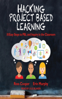 Hacking Project Based Learning: 10 Easy Steps to Pbl and Inquiry in the Classroom