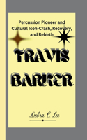 Travis Barker: Percussion Pioneer and Cultural Icon-Crash, Recovery, and Rebirth