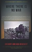 Where There is No War: Joseph Beuchert's personal account of being a POW(Where There Is No War - Father's Land)
