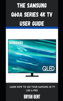 The Samsung Q60A Series 4K Tv User Guide: Learn How To Use Your Samsung 4K Tv Like A Pro