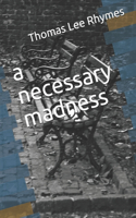 necessary madness