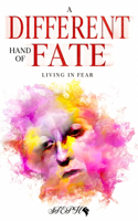 Different Hand of Fate: Living in Fear