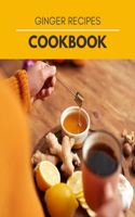 Ginger Recipes Cookbook: Unique Ginger Cooking - Delights of a Forgotten Spice with Easy Ginger Recipes