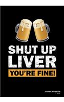 Shut Up Liver You're Fine!
