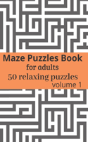 Maze Puzzles book for adults - 50 relaxing puzzles: Maze puzzles game book for adults - volume 1 - 6x9 inches