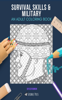 Survival Skills & Military: AN ADULT COLORING BOOK: An Awesome Coloring Book For Adults