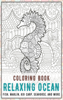 Relaxing Ocean - Coloring Book - Fish, Marlin, Koi carp, Seahorse, and more