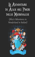 Le Avventure di Alice nel Paese delle Meraviglie (Alice's Adventures in Wonderland in Italian) (Italian Edition)