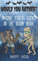 Imagine You're Locked In The Room With... Would You Rather?