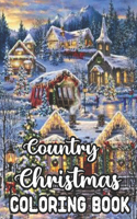 Country Christmas Coloring Book: An Adult Coloring Book with Fun, Easy, Relaxing Designs Featuring Festive and Beautiful Christmas Scenes in the Country