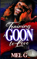 Training a Goon to Love: (4 The Thug. the Gangsta'. the Goon.)