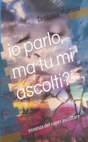 Io parlo, ma tu mi ascolti?