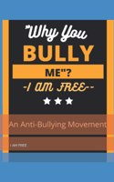 Why You, Bully Me?I Am Free.: I Am Free!