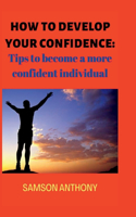 How to Develop Your Confidence: Tips to become a more confident individual