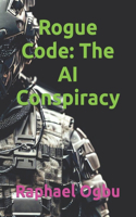Rogue Code: The AI Conspiracy