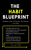 The Habit Blueprint: Building a Life of Purpose, One Routine at a Time