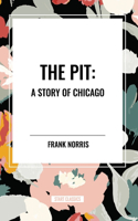 Pit: A Story of Chicago: A Story of Chicago