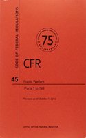 Code of Federal Regulations, Title 45, Public Welfare, PT. 1-199, Revised as of October 1, 2013: (English)