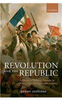 Revolution and the Republic: A History of Political Thought in France Since the Eighteenth-Century