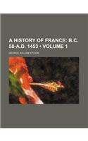 A History of France (Volume 1); B.C. 58-A.D. 1453