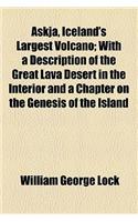 Askja, Iceland's Largest Volcano; With a Description of the Great Lava Desert in the Interior and a Chapter on the Genesis of the Island