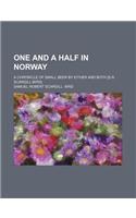One and a Half in Norway; A Chronicle of Small Beer by Either and Both [S.R. Scargill-Bird].: (English)