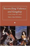 Reconciling Violence and Kingship: A Study of Judges and 1 Samuel